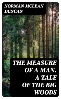 The Measure of A Man. A Tale of The Big Woods
