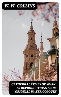 Cathedral Cities of Spain: 60 Reproductions from Original Water Colours