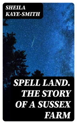 Spell Land. The Story of a Sussex Farm