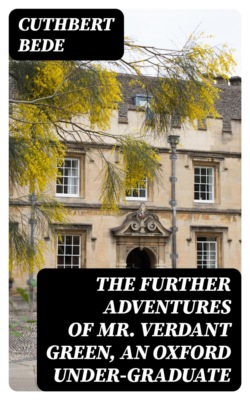 The Further Adventures of Mr. Verdant Green, an Oxford Under-Graduate