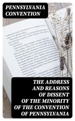 The Address and Reasons of Dissent of the Minority of the Convention of Pennsylvania