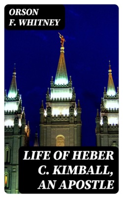 Life of Heber C. Kimball, an Apostle