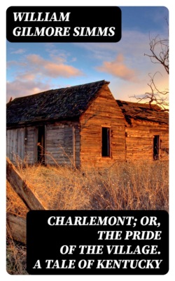 Charlemont; Or, The Pride of the Village. a Tale of Kentucky