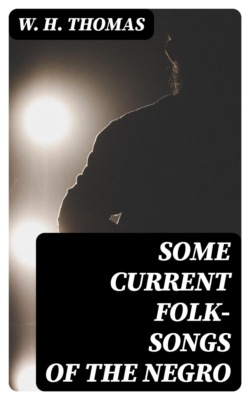 Some Current Folk-Songs of the Negro