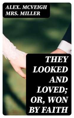 They Looked and Loved; Or, Won by Faith