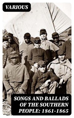 Songs and Ballads of the Southern People: 1861-1865