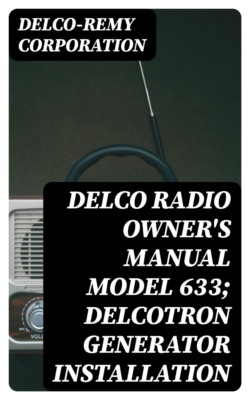 Delco Radio Owner's Manual Model 633; Delcotron Generator Installation