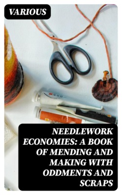 Needlework Economies: A Book of Mending and Making with Oddments and Scraps