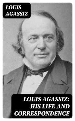 Louis Agassiz: His Life and Correspondence
