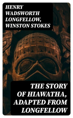 The Story of Hiawatha, Adapted from Longfellow