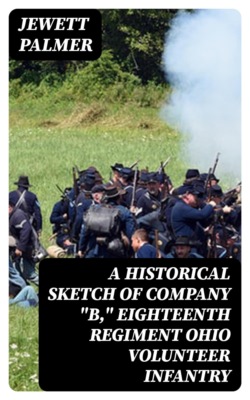 A Historical Sketch of Company "B," Eighteenth Regiment Ohio Volunteer Infantry