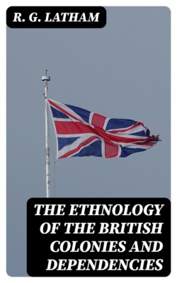 The Ethnology of the British Colonies and Dependencies