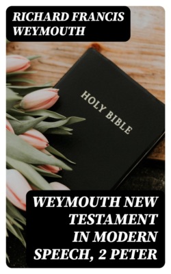 Weymouth New Testament in Modern Speech, 2 Peter