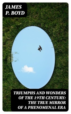 Triumphs and Wonders of the 19th Century: The True Mirror of a Phenomenal Era