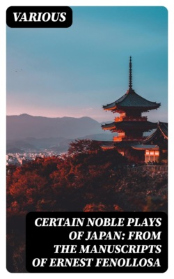 Certain Noble Plays of Japan: From the manuscripts of Ernest Fenollosa