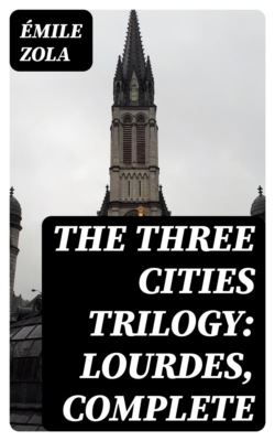 The Three Cities Trilogy: Lourdes, Complete