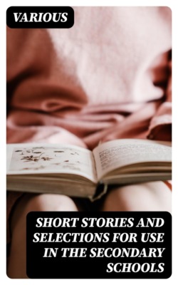 Short Stories and Selections for Use in the Secondary Schools