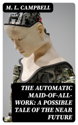 The Automatic Maid-of-All-Work: A Possible Tale of the Near Future