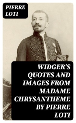 Widger's Quotes and Images from Madame Chrysantheme by Pierre Loti
