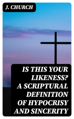 Is This Your Likeness? A Scriptural Definition of Hypocrisy and Sincerity