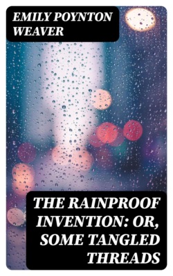 The rainproof invention: or, Some tangled threads