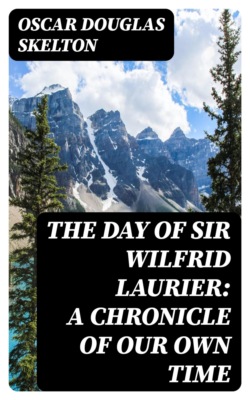 The Day of Sir Wilfrid Laurier: A Chronicle of Our Own Time