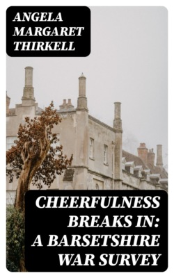 Cheerfulness Breaks In: A Barsetshire War Survey