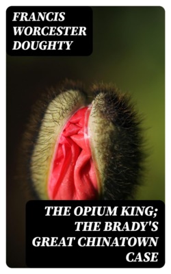 The Opium King; The Brady's Great Chinatown Case