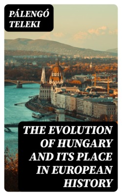 The Evolution of Hungary and its place In European History