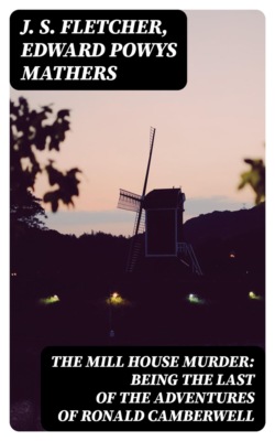 The Mill House Murder: Being the Last of the Adventures of Ronald Camberwell