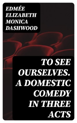 To See Ourselves. A Domestic Comedy in Three Acts