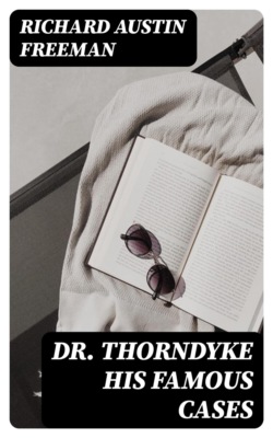 Dr. Thorndyke His Famous Cases