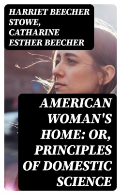 American Woman's Home: Or, Principles of Domestic Science