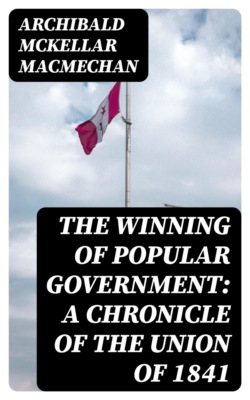 The Winning of Popular Government: A Chronicle of the Union of 1841
