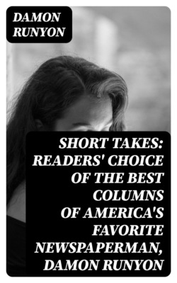 Short Takes: Readers' Choice of the Best Columns of America's Favorite Newspaperman, Damon Runyon
