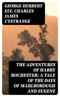 The Adventures of Harry Rochester: A Tale of the Days of Marlborough and Eugene