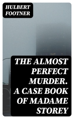 The Almost Perfect Murder. A Case Book of Madame Storey