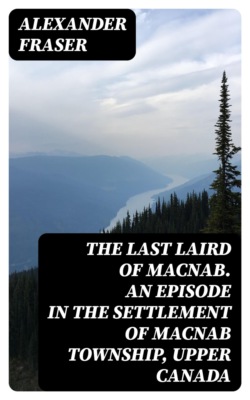 The Last Laird of MacNab. An Episode in the Settlement of MacNab Township, Upper Canada