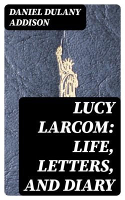 Lucy Larcom: Life, Letters, and Diary