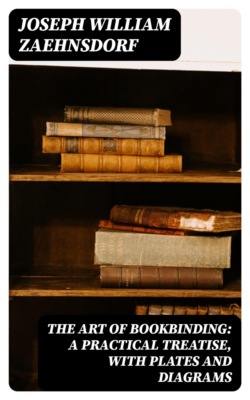 The Art of Bookbinding: A practical treatise, with plates and diagrams