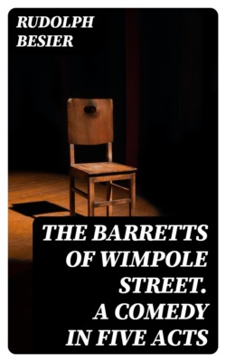 The Barretts of Wimpole Street. A Comedy in Five Acts