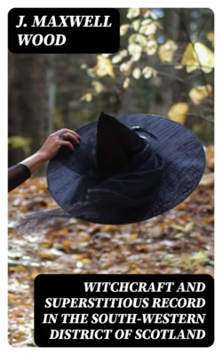 Witchcraft and Superstitious Record in the South-Western District of Scotland