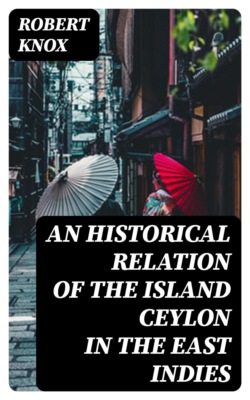 An Historical Relation of the Island Ceylon in the East Indies