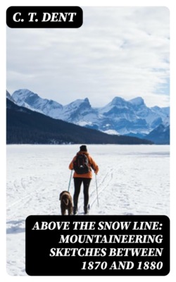 Above the Snow Line: Mountaineering Sketches Between 1870 and 1880