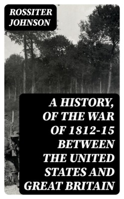 A History, of the War of 1812-15 Between the United States and Great Britain