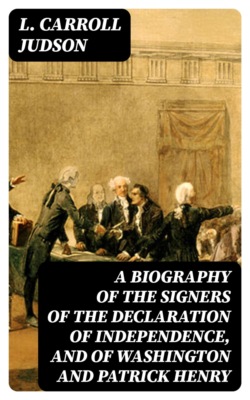 A Biography of the Signers of the Declaration of Independence, and of Washington and Patrick Henry