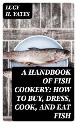 A Handbook of Fish Cookery: How to buy, dress, cook, and eat fish