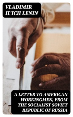 A Letter to American Workingmen, from the Socialist Soviet Republic of Russia