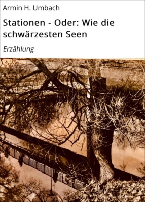 Stationen - Oder: Wie die schwärzesten Seen