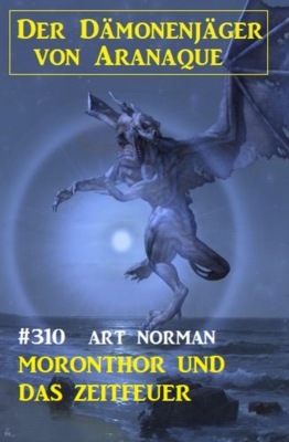 Moronthor und das ​Zeitfeuer: Der Dämonenjäger von Aranaque 310